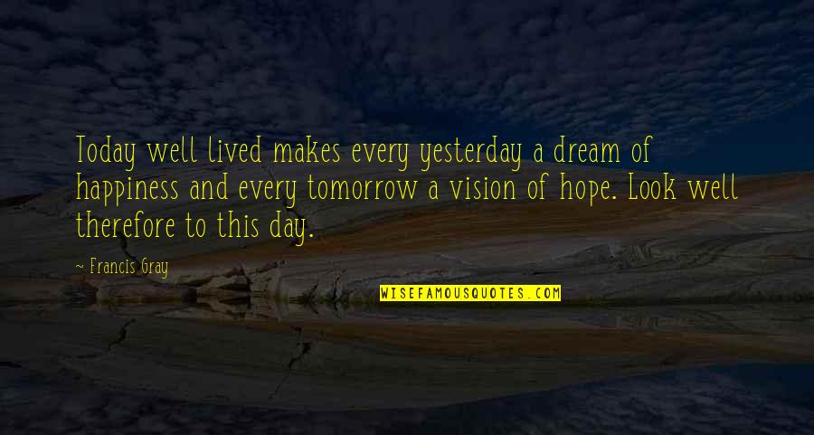 Autrui Translation Quotes By Francis Gray: Today well lived makes every yesterday a dream