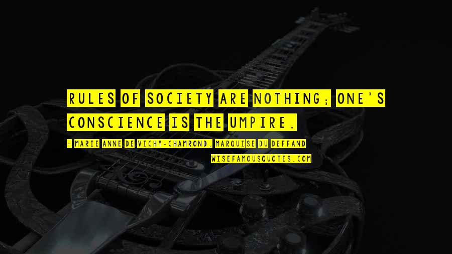 Autrui Translation Quotes By Marie Anne De Vichy-Chamrond, Marquise Du Deffand: Rules of society are nothing; one's conscience is