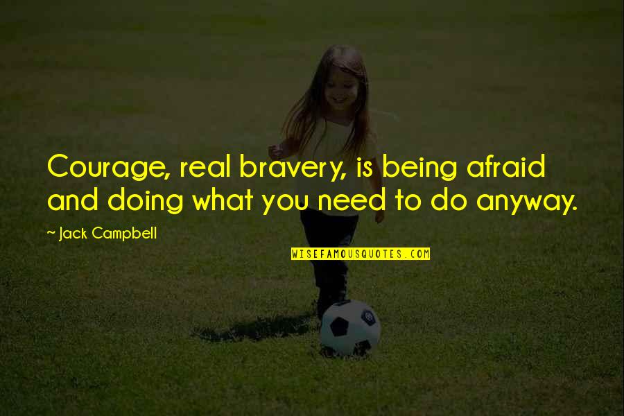 Autumn Sunday Blessings Quotes By Jack Campbell: Courage, real bravery, is being afraid and doing