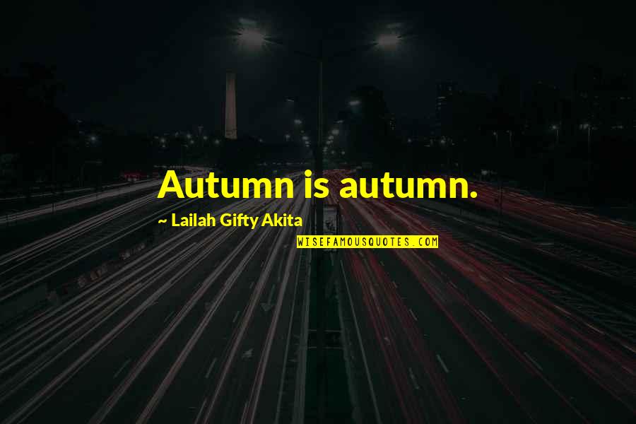 Autumn Weather Quotes By Lailah Gifty Akita: Autumn is autumn.