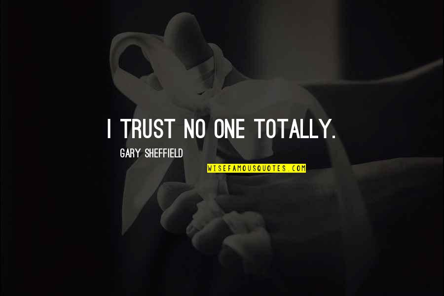 Auzenne Family Quotes By Gary Sheffield: I trust no one totally.