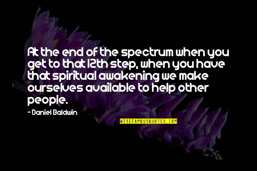 Available For You Quotes By Daniel Baldwin: At the end of the spectrum when you