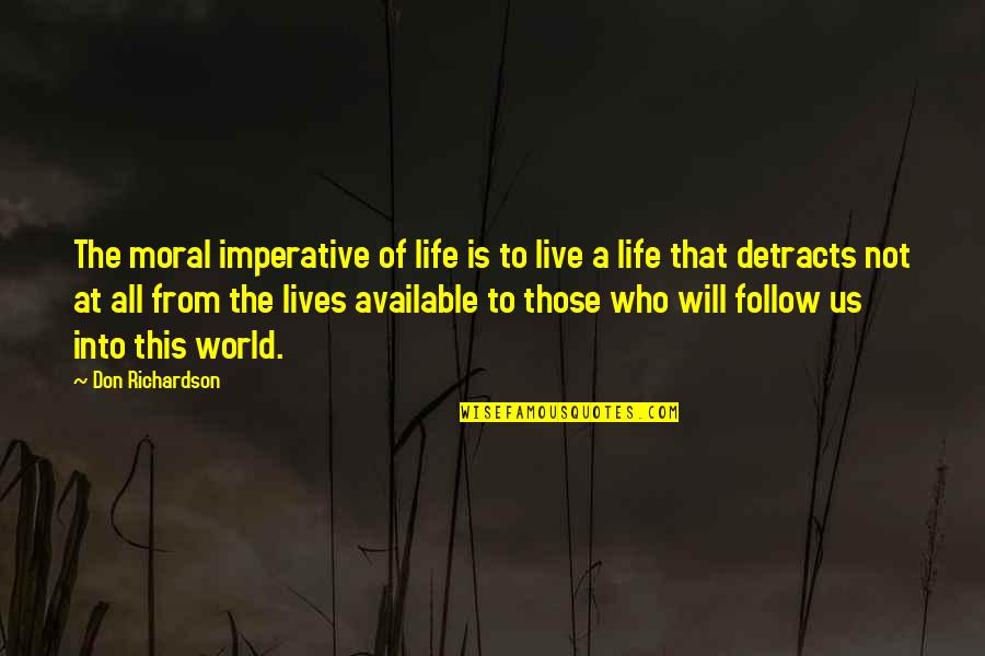 Available For You Quotes By Don Richardson: The moral imperative of life is to live