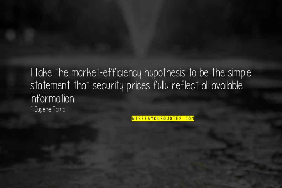 Available For You Quotes By Eugene Fama: I take the market-efficiency hypothesis to be the