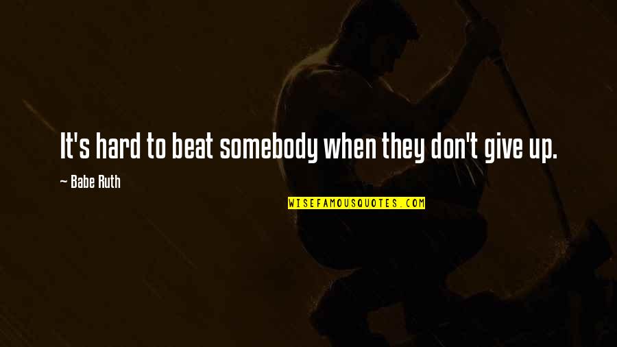 Avangard Innovative Quotes By Babe Ruth: It's hard to beat somebody when they don't