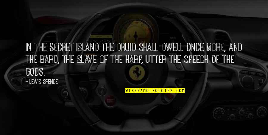 Avansati Quotes By Lewis Spence: In the secret island the Druid shall dwell