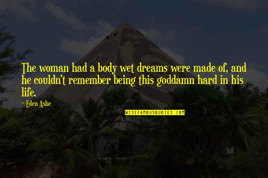 Avant Garde Fashion Quotes By Eden Ashe: The woman had a body wet dreams were