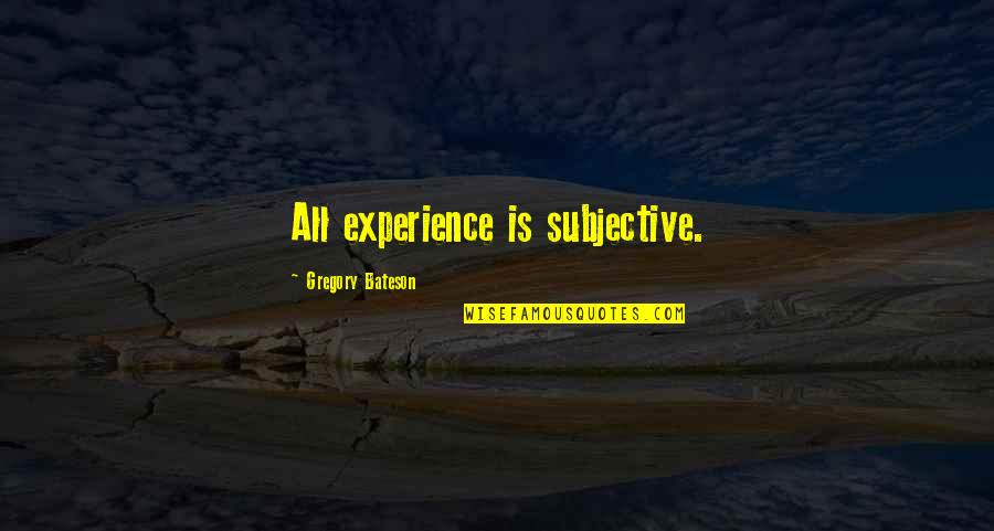 Avantor Stock Quote Quotes By Gregory Bateson: All experience is subjective.