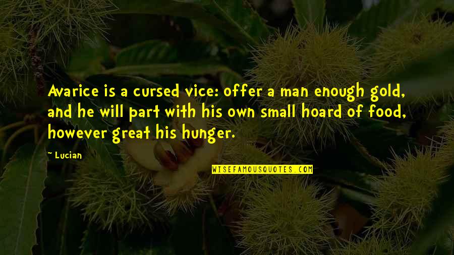 Avarice Greed Quotes By Lucian: Avarice is a cursed vice: offer a man