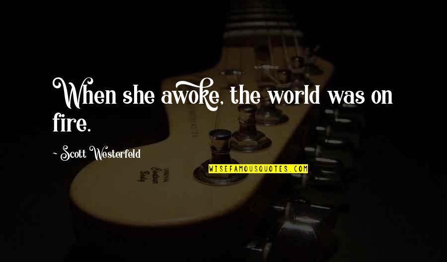 Avatar 2 Quotes By Scott Westerfeld: When she awoke, the world was on fire.