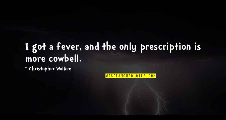 Avdhoot Baba Shivanand Ji Maharaj Quotes By Christopher Walken: I got a fever, and the only prescription