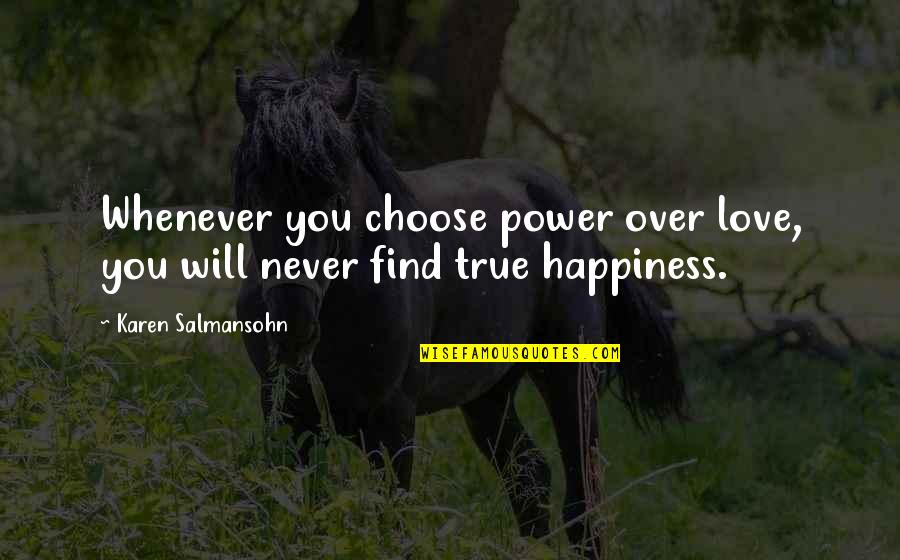 Avelo Exchange Quotes By Karen Salmansohn: Whenever you choose power over love, you will