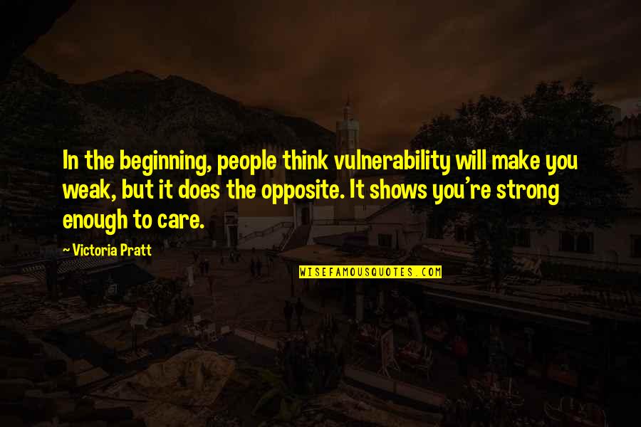 Avery And Kepner Quotes By Victoria Pratt: In the beginning, people think vulnerability will make