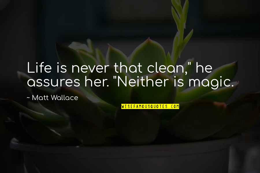 Avestern Quotes By Matt Wallace: Life is never that clean," he assures her.