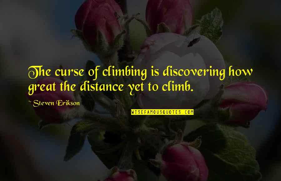 Avgerinos And Partners Quotes By Steven Erikson: The curse of climbing is discovering how great