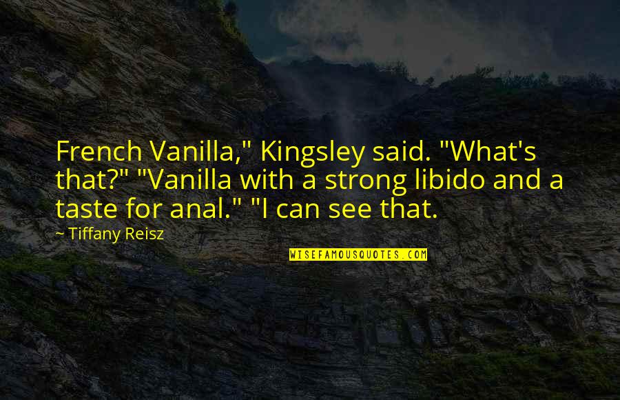 Aviamed Quotes By Tiffany Reisz: French Vanilla," Kingsley said. "What's that?" "Vanilla with