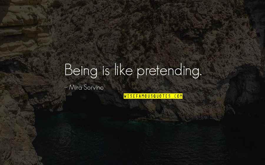 Avinoam Hadar Quotes By Mira Sorvino: Being is like pretending.