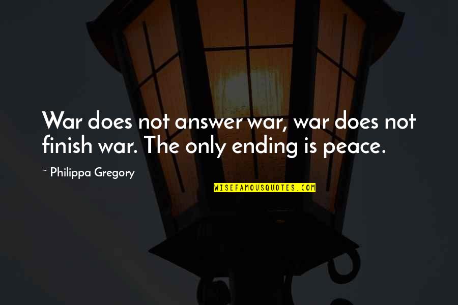 Avioane Craiova Quotes By Philippa Gregory: War does not answer war, war does not