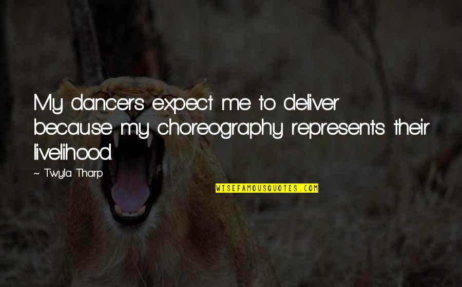 Aviwe Jikwana Quotes By Twyla Tharp: My dancers expect me to deliver because my