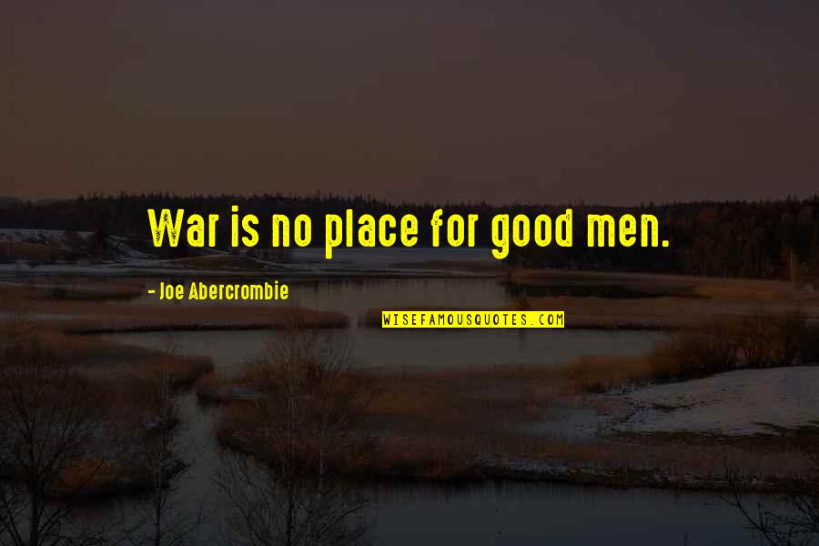 Avventura A Capri Quotes By Joe Abercrombie: War is no place for good men.