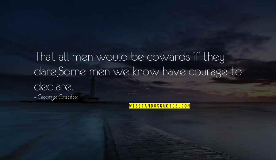 Aw Tozer God's Pursuit Of Man Quotes By George Crabbe: That all men would be cowards if they