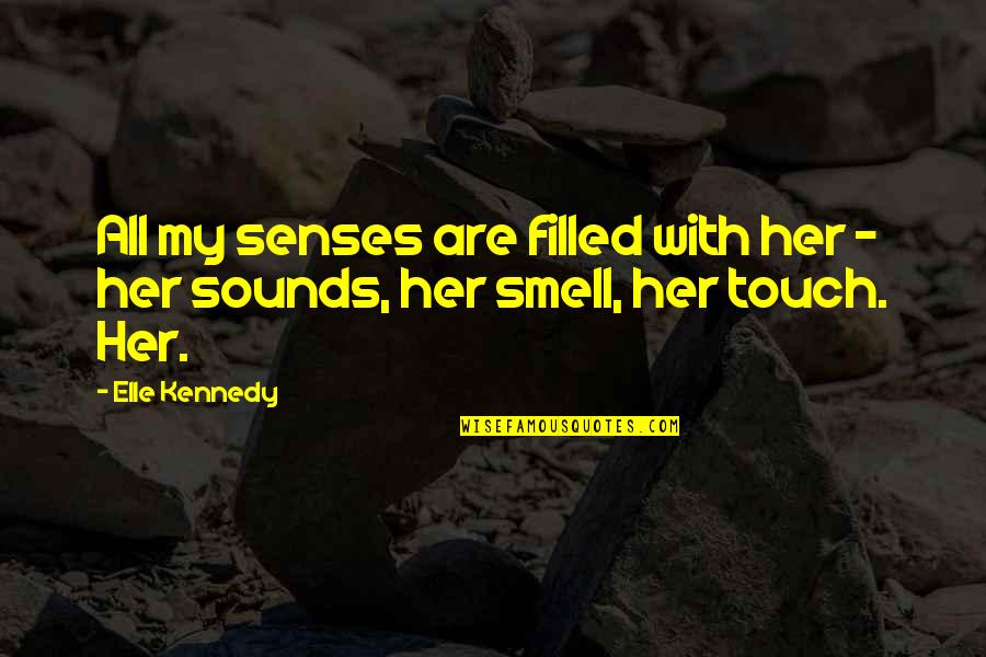 Awaiting Success Quotes By Elle Kennedy: All my senses are filled with her -