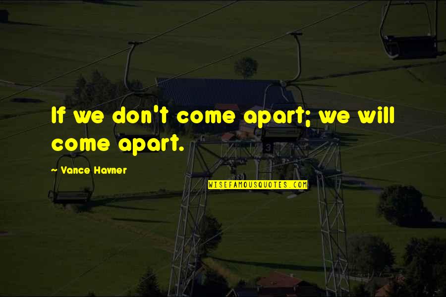 Awaiting Success Quotes By Vance Havner: If we don't come apart; we will come