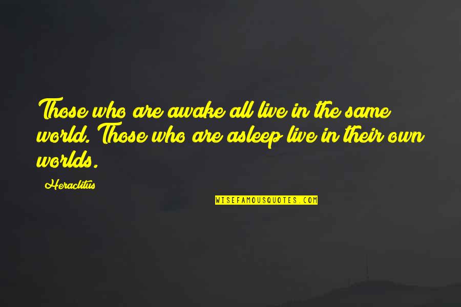 Awake In The World Quotes By Heraclitus: Those who are awake all live in the