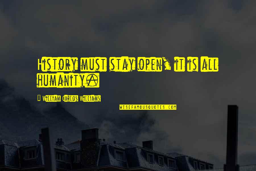 Awaken Movie Quotes By William Carlos Williams: History must stay open, it is all humanity.