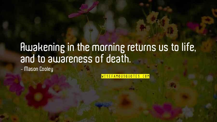 Awakening To Life Quotes By Mason Cooley: Awakening in the morning returns us to life,