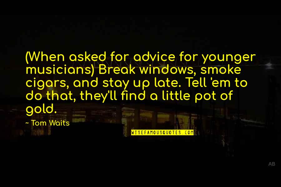 Awakening Your Ikigai Quotes By Tom Waits: (When asked for advice for younger musicians) Break