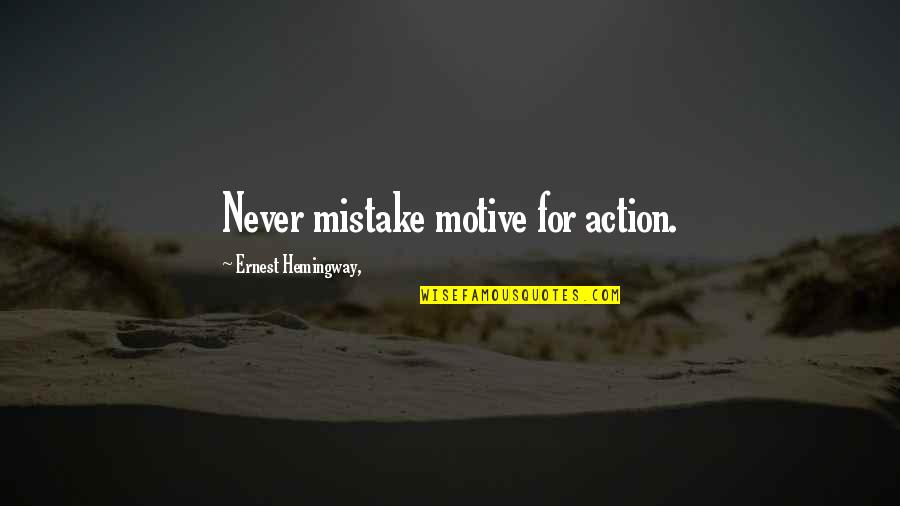 Awareness Field Quotes By Ernest Hemingway,: Never mistake motive for action.