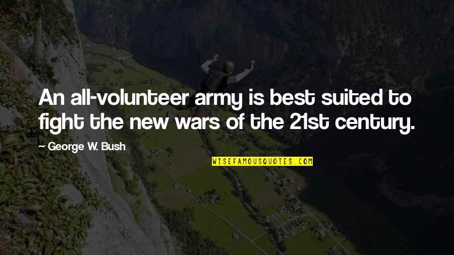 Awasia Quotes By George W. Bush: An all-volunteer army is best suited to fight