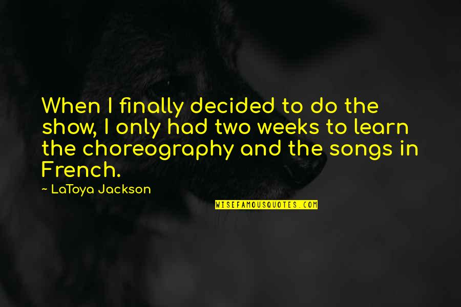 Awasir Quotes By LaToya Jackson: When I finally decided to do the show,