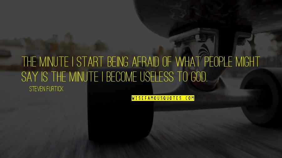 Awasir Quotes By Steven Furtick: The minute I start being afraid of what