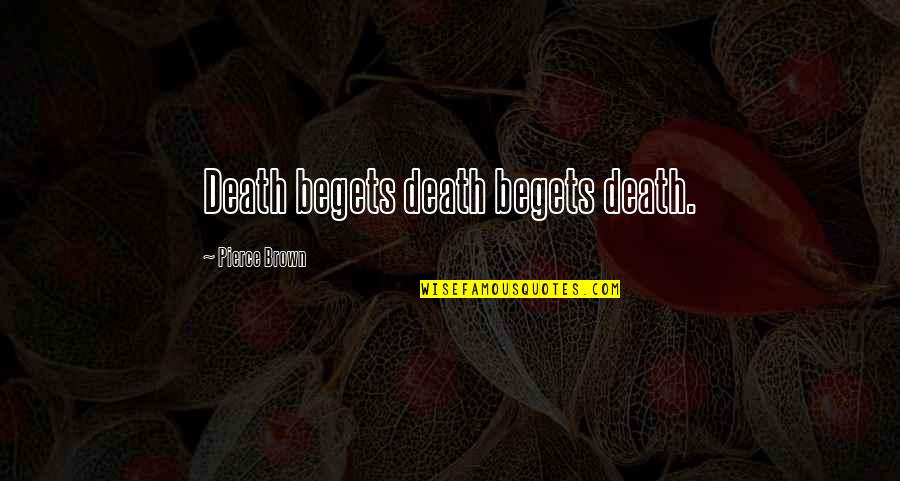 Awesome Duck Hunting Quotes By Pierce Brown: Death begets death begets death.