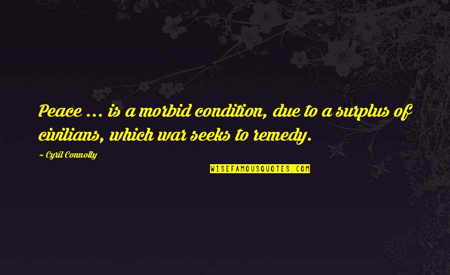 Awesome Mausam Quotes By Cyril Connolly: Peace ... is a morbid condition, due to