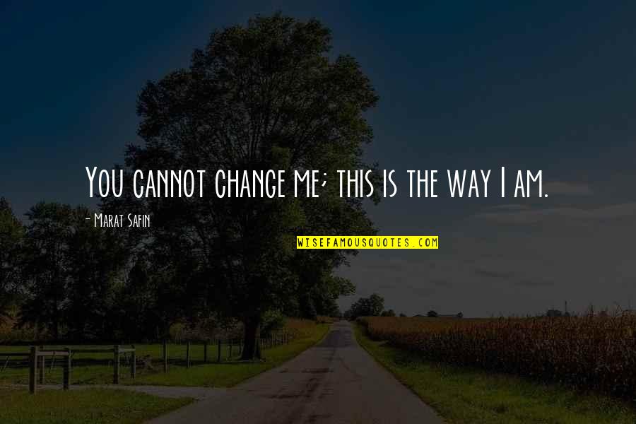 Awesome Mcr Quotes By Marat Safin: You cannot change me; this is the way