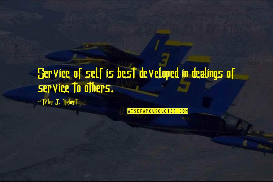 Awesome Polyamory Quotes By Tyler J. Hebert: Service of self is best developed in dealings