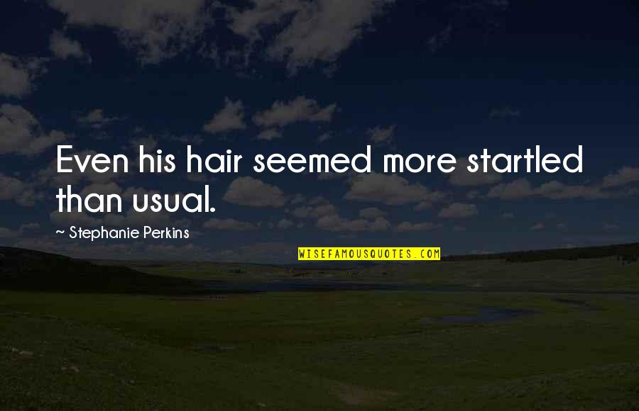 Awesomeness Barney Stinson Quotes By Stephanie Perkins: Even his hair seemed more startled than usual.