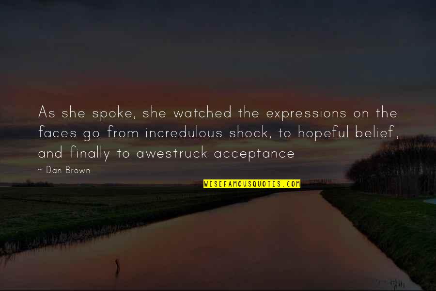 Awestruck Quotes By Dan Brown: As she spoke, she watched the expressions on