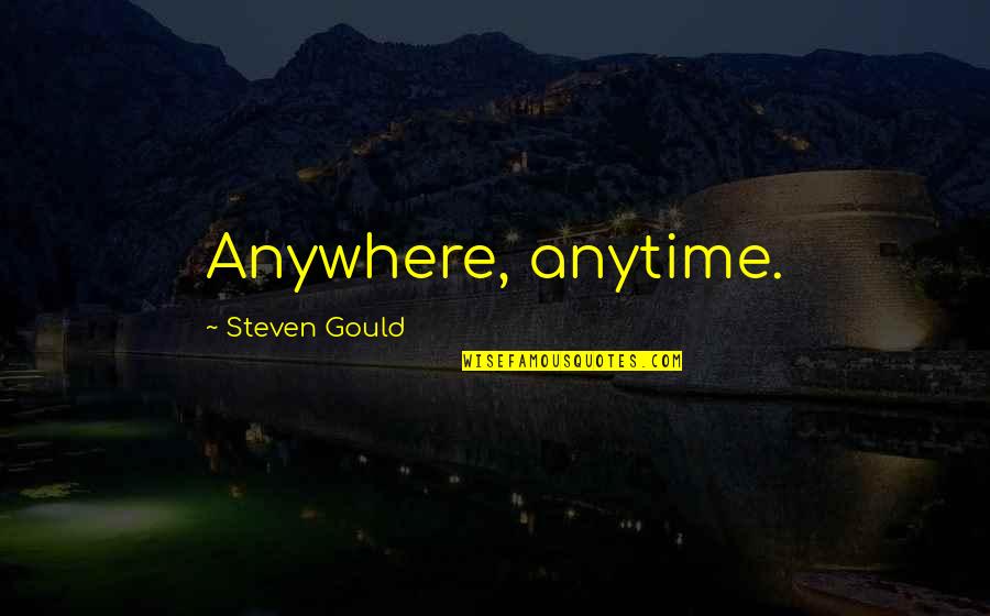 Awestruck Quotes By Steven Gould: Anywhere, anytime.