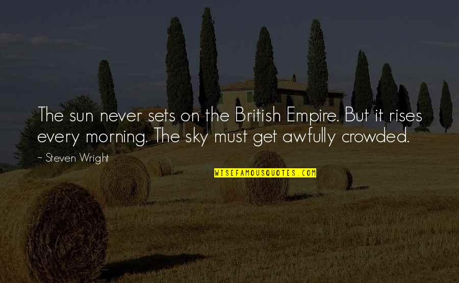 Awfully Quotes By Steven Wright: The sun never sets on the British Empire.