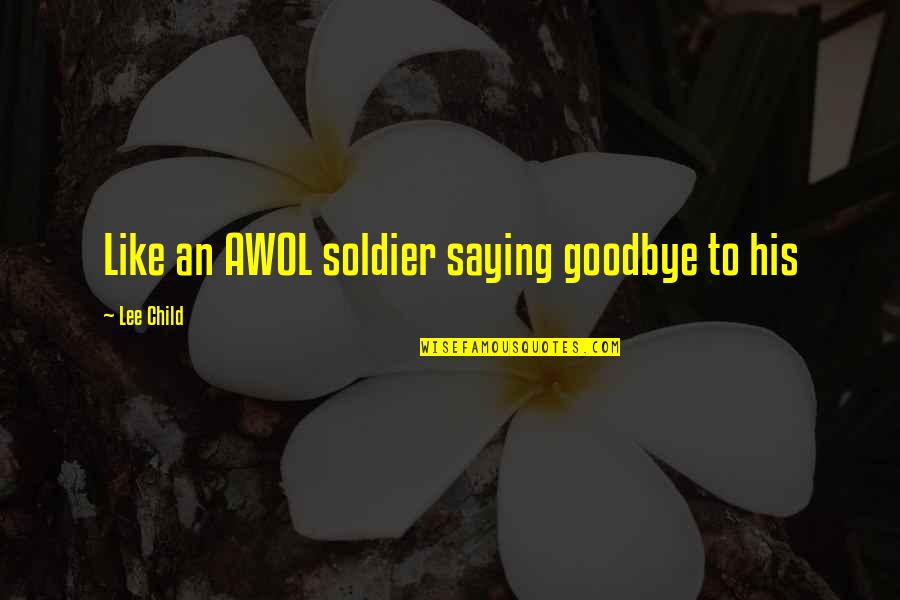 Awol Quotes By Lee Child: Like an AWOL soldier saying goodbye to his