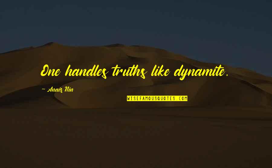 Awurama Video Quotes By Anais Nin: One handles truths like dynamite.