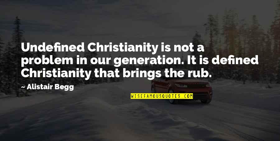 Aww So Cute Quotes By Alistair Begg: Undefined Christianity is not a problem in our