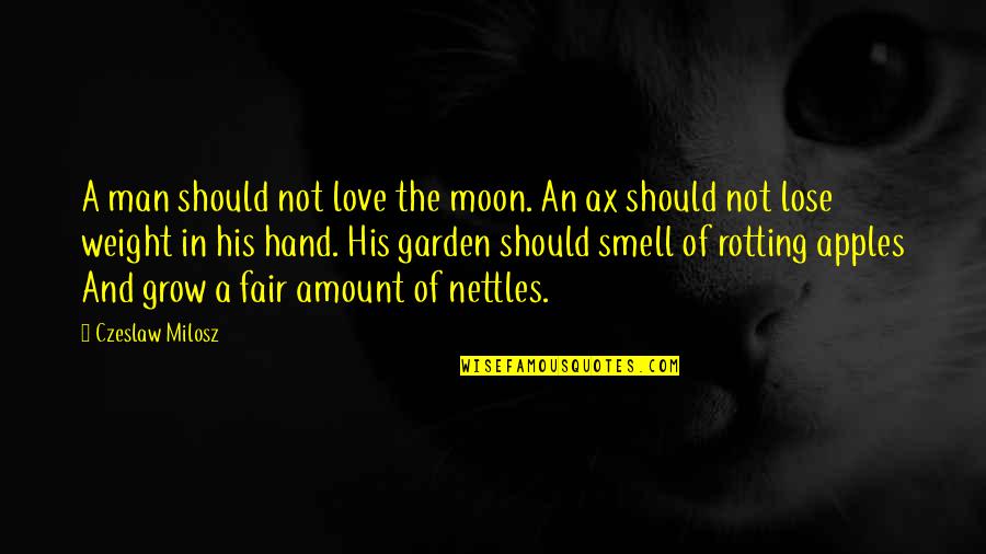 Ax Quotes By Czeslaw Milosz: A man should not love the moon. An