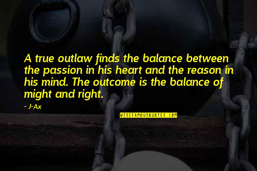 Ax Quotes By J-Ax: A true outlaw finds the balance between the