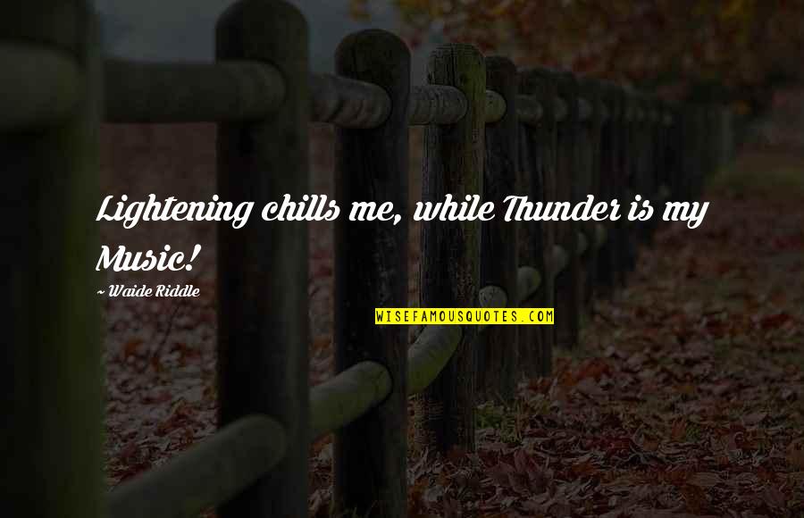 Axel Witsel Quotes By Waide Riddle: Lightening chills me, while Thunder is my Music!