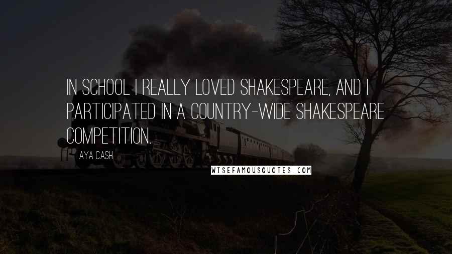 Aya Cash quotes: In school I really loved Shakespeare, and I participated in a country-wide Shakespeare competition.